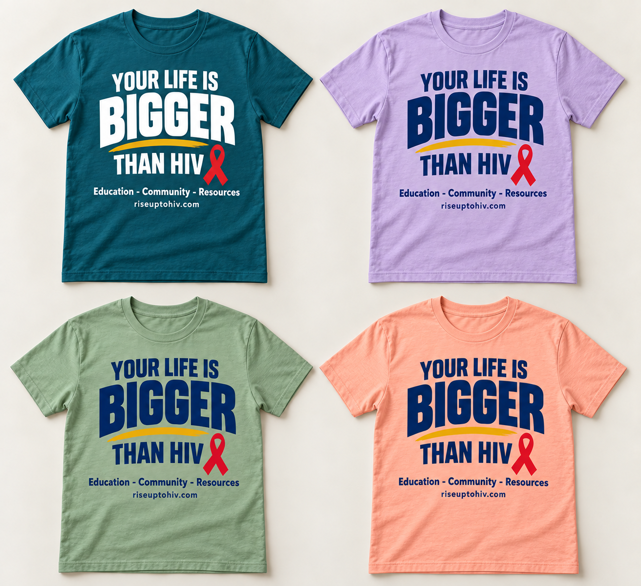 T-shirt design concepts in teal, lavender, sage, and peach reading Your life is BIGGER than HIV, with a red ribbon, Education - Community - Resources, and riseuptohiv.com.